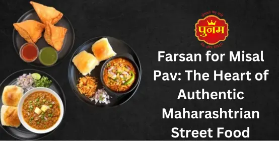 Farsan for Misal Pav: The Heart of Authentic Maharashtrian Street Food